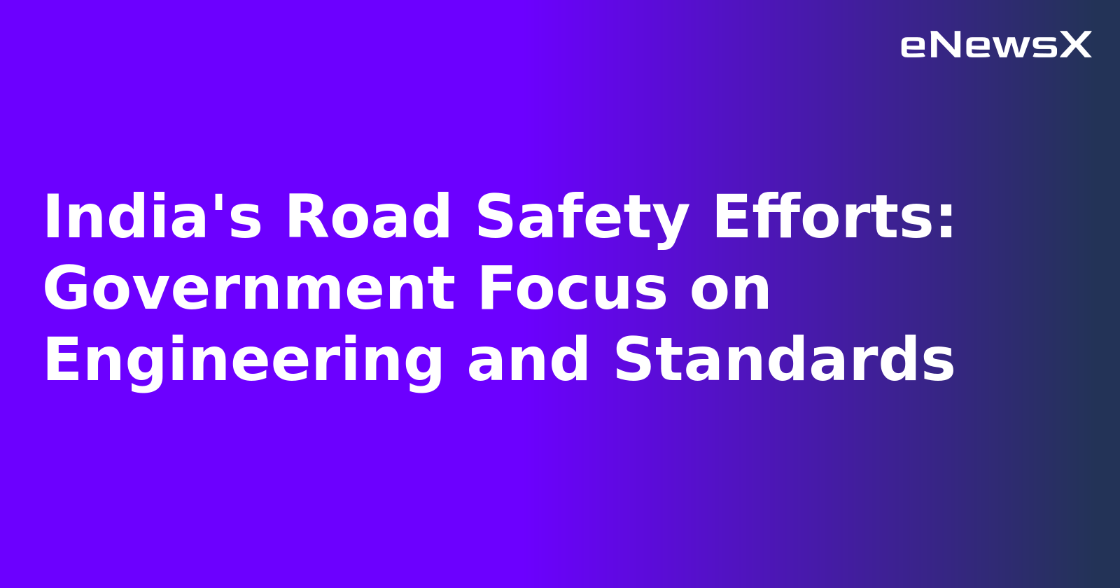 India's Road Safety Efforts: Government Focus on Engineering and Standards.webp