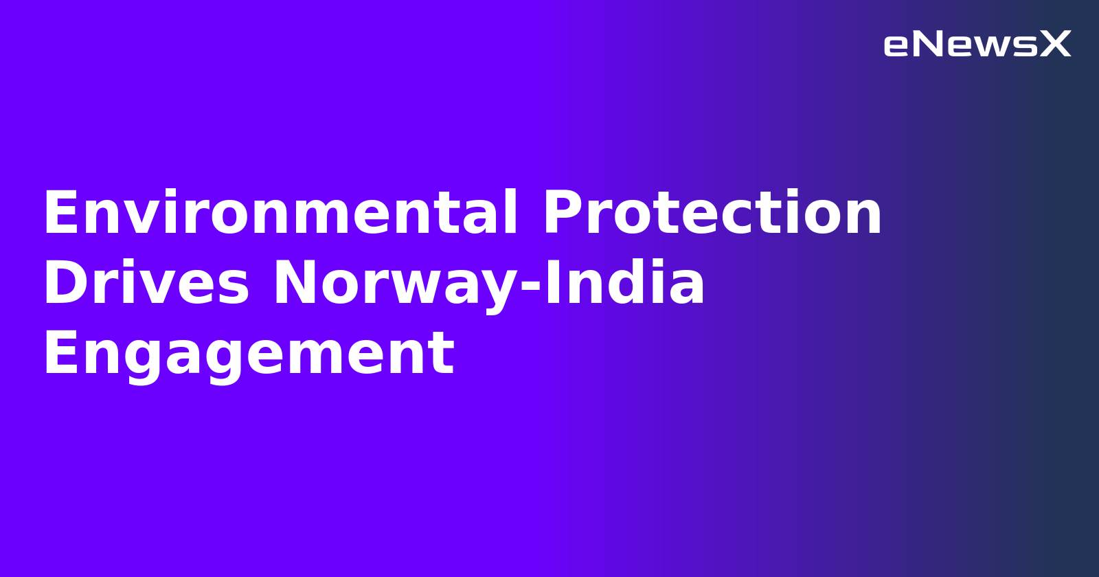 Environmental Protection Drives Norway-India Engagement.webp
