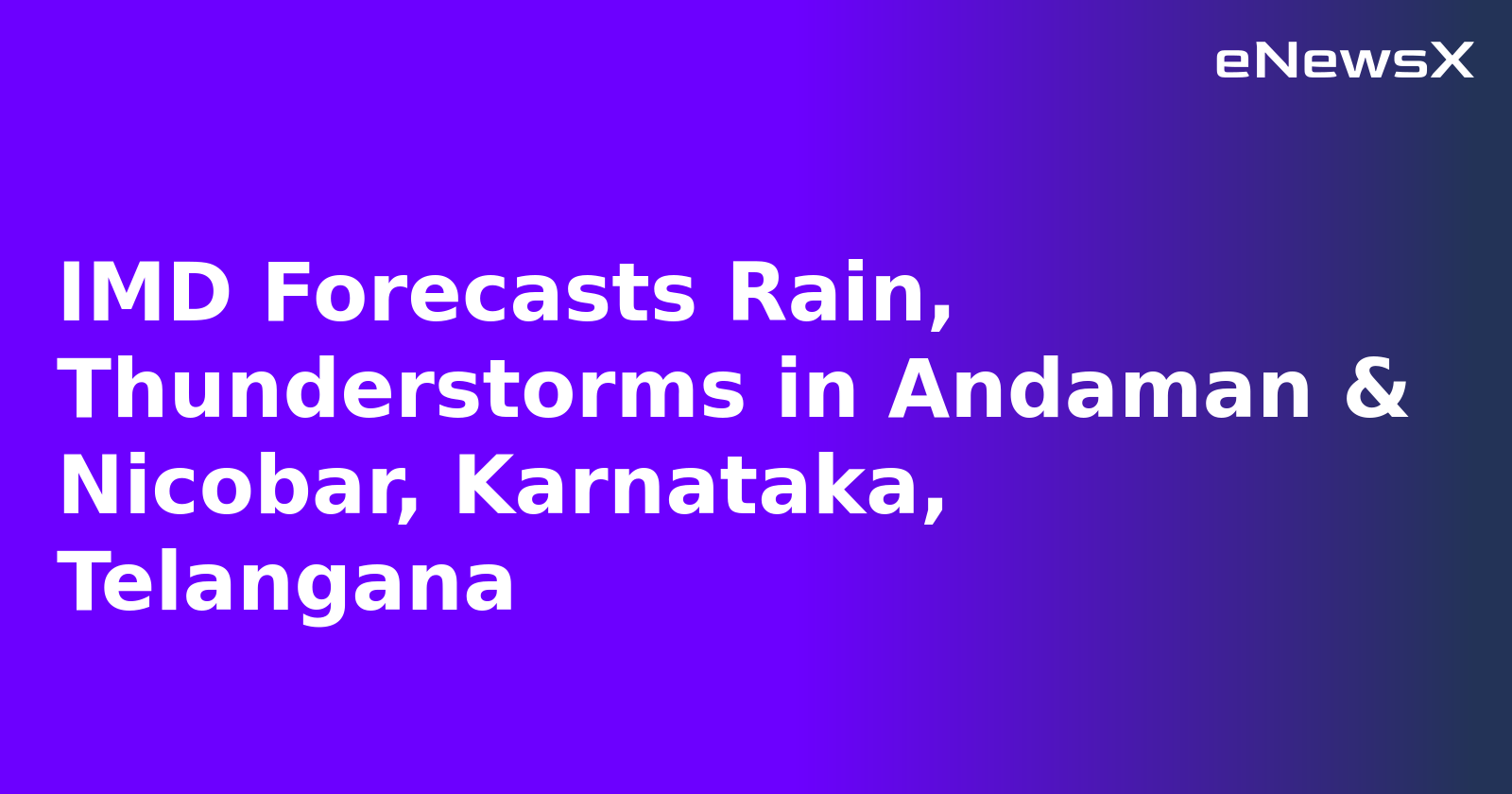 IMD Forecasts Rain, Thunderstorms in Andaman & Nicobar, Karnataka, Telangana.webp IMD Forecasts Rain, Thunderstorms in Andaman & Nicobar, Karnataka, Telangana.webp