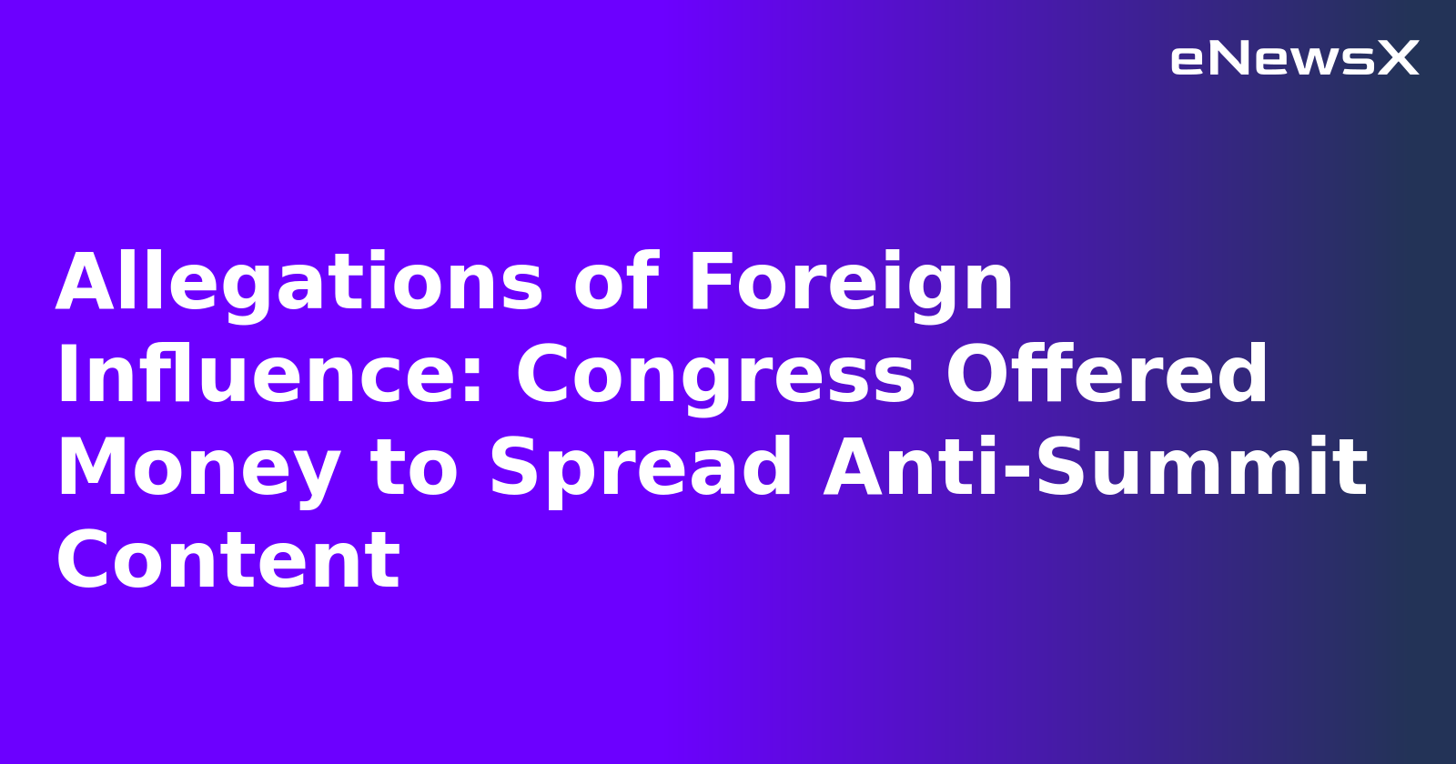 Allegations of Foreign Influence: Congress Offered Money to Spread Anti-Summit Content.webp