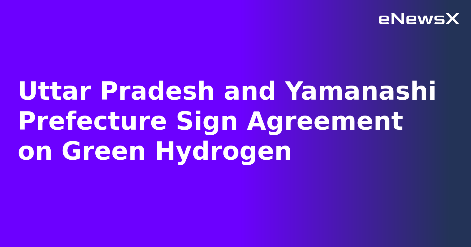 Uttar Pradesh and Yamanashi Prefecture Sign Agreement on Green Hydrogen.webp