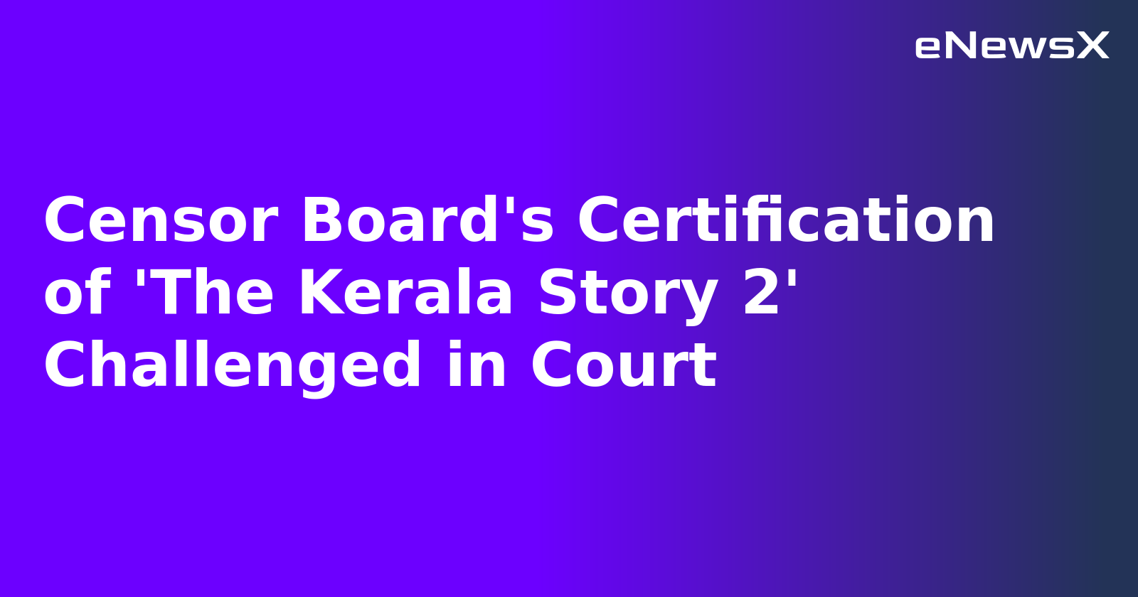 Censor Board's Certification of 'The Kerala Story 2' Challenged in Court.webp