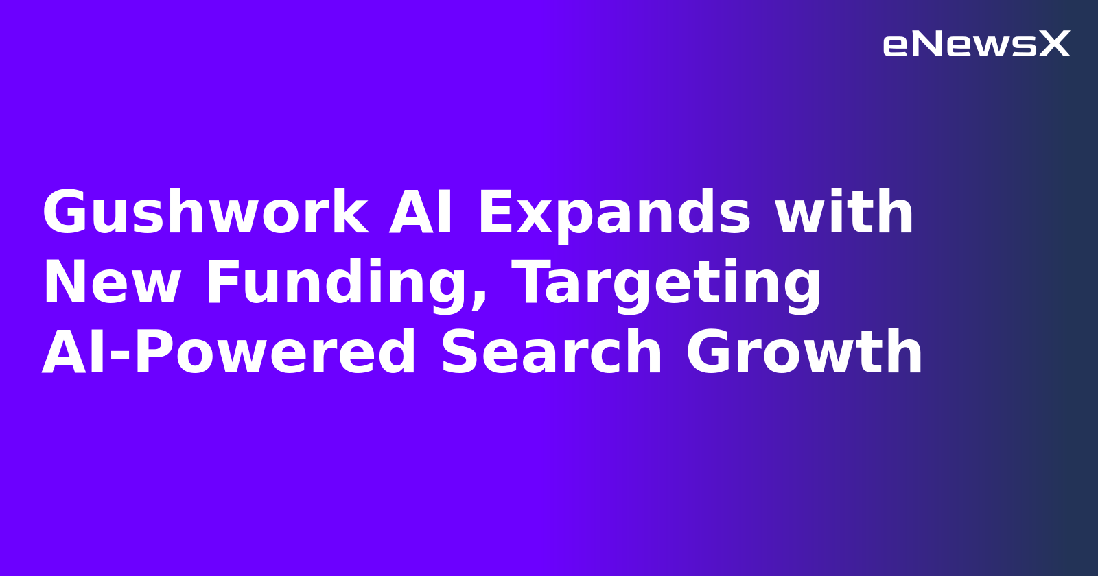 Gushwork AI Expands with New Funding, Targeting AI-Powered Search Growth.webp