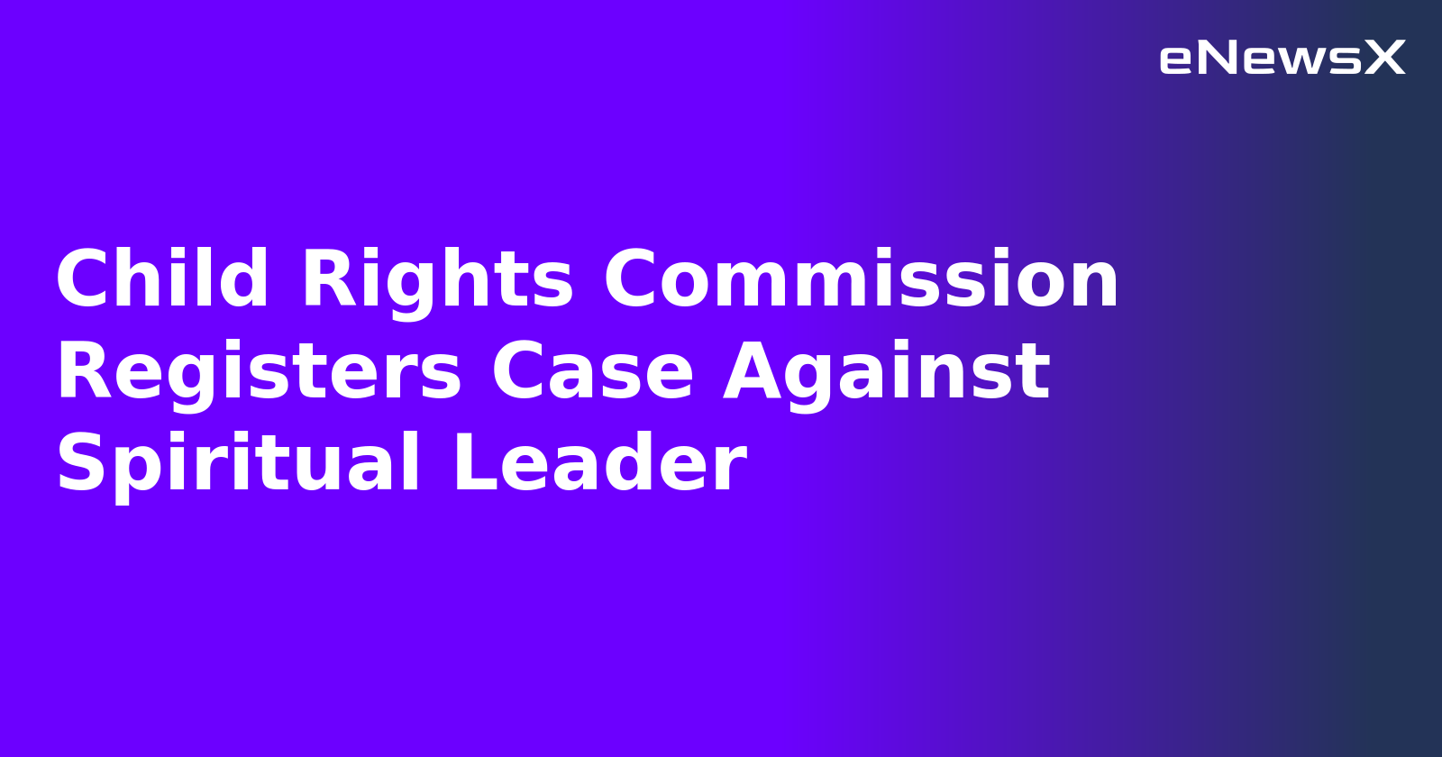 Child Rights Commission Registers Case Against Spiritual Leader.webp