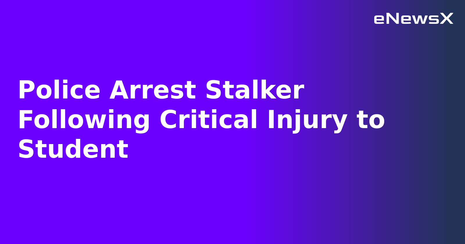 Police Arrest Stalker Following Critical Injury to Student.webp