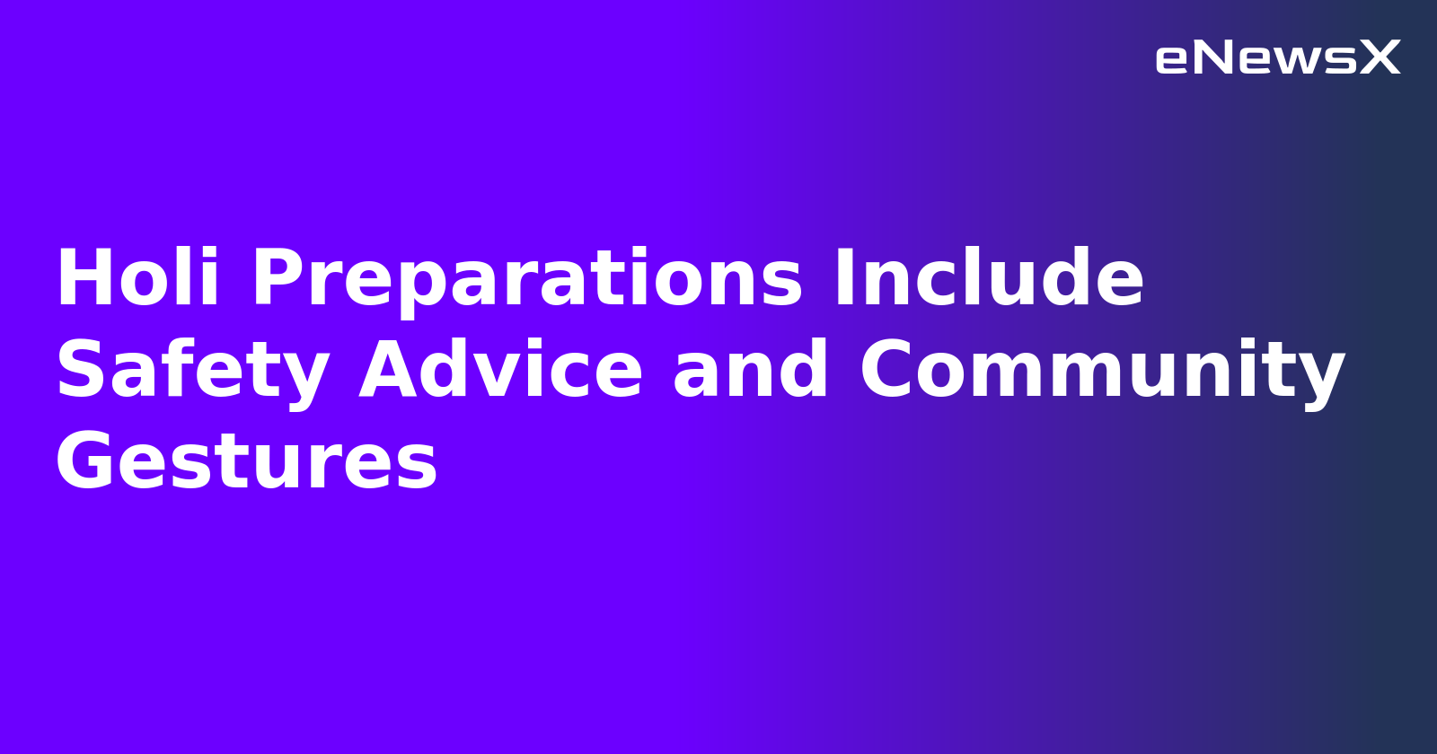 Holi Preparations Include Safety Advice and Community Gestures.webp