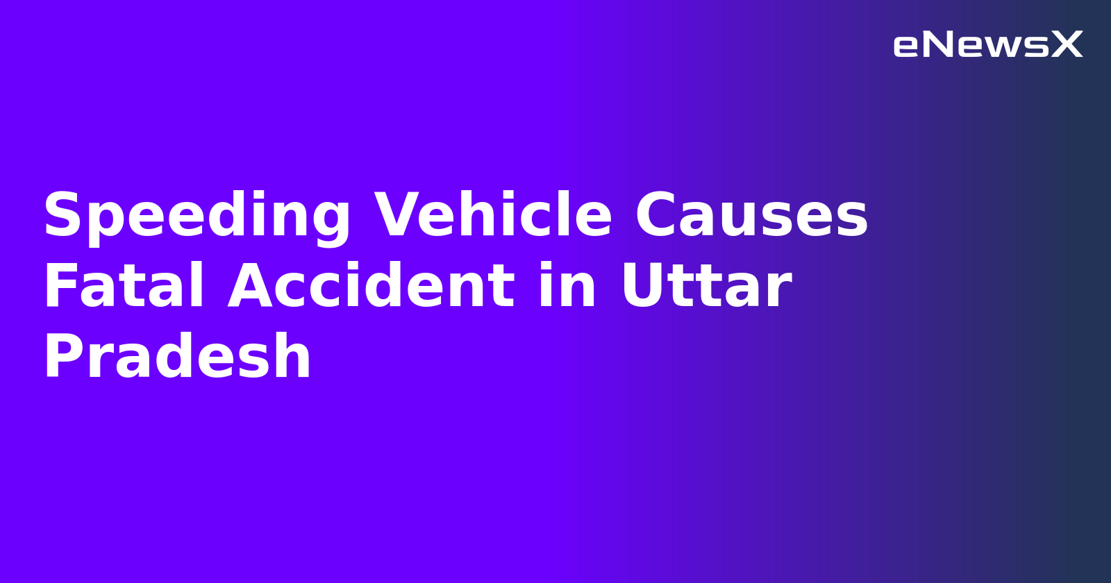 Speeding Vehicle Causes Fatal Accident in Uttar Pradesh.webp