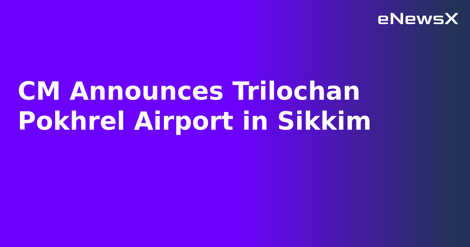 CM Announces Trilochan Pokhrel Airport in Sikkim.webp
