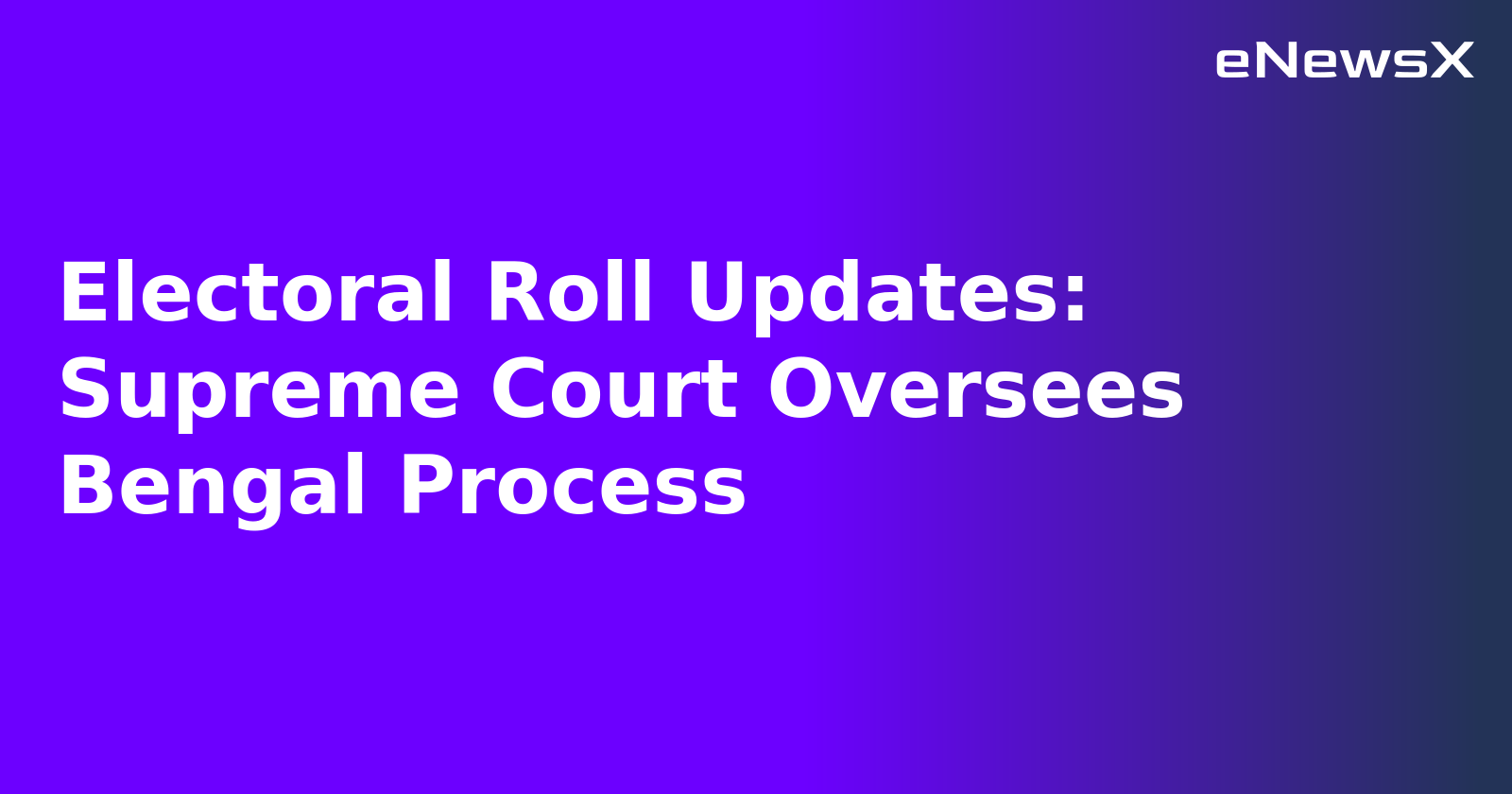Electoral Roll Updates: Supreme Court Oversees Bengal Process.webp