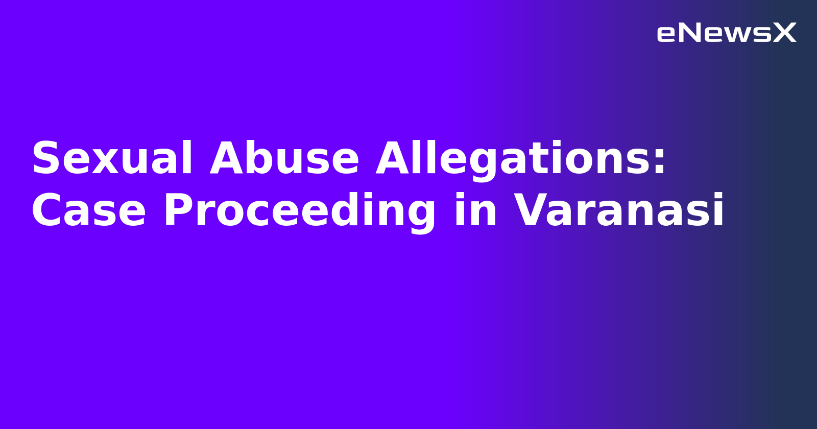 Sexual Abuse Allegations: Case Proceeding in Varanasi.webp
