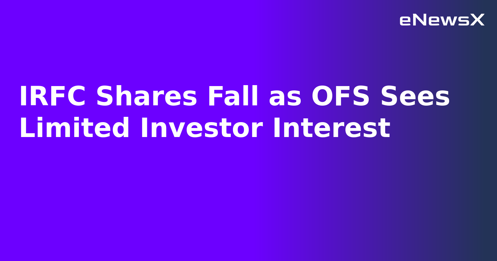 IRFC Shares Fall as OFS Sees Limited Investor Interest.webp