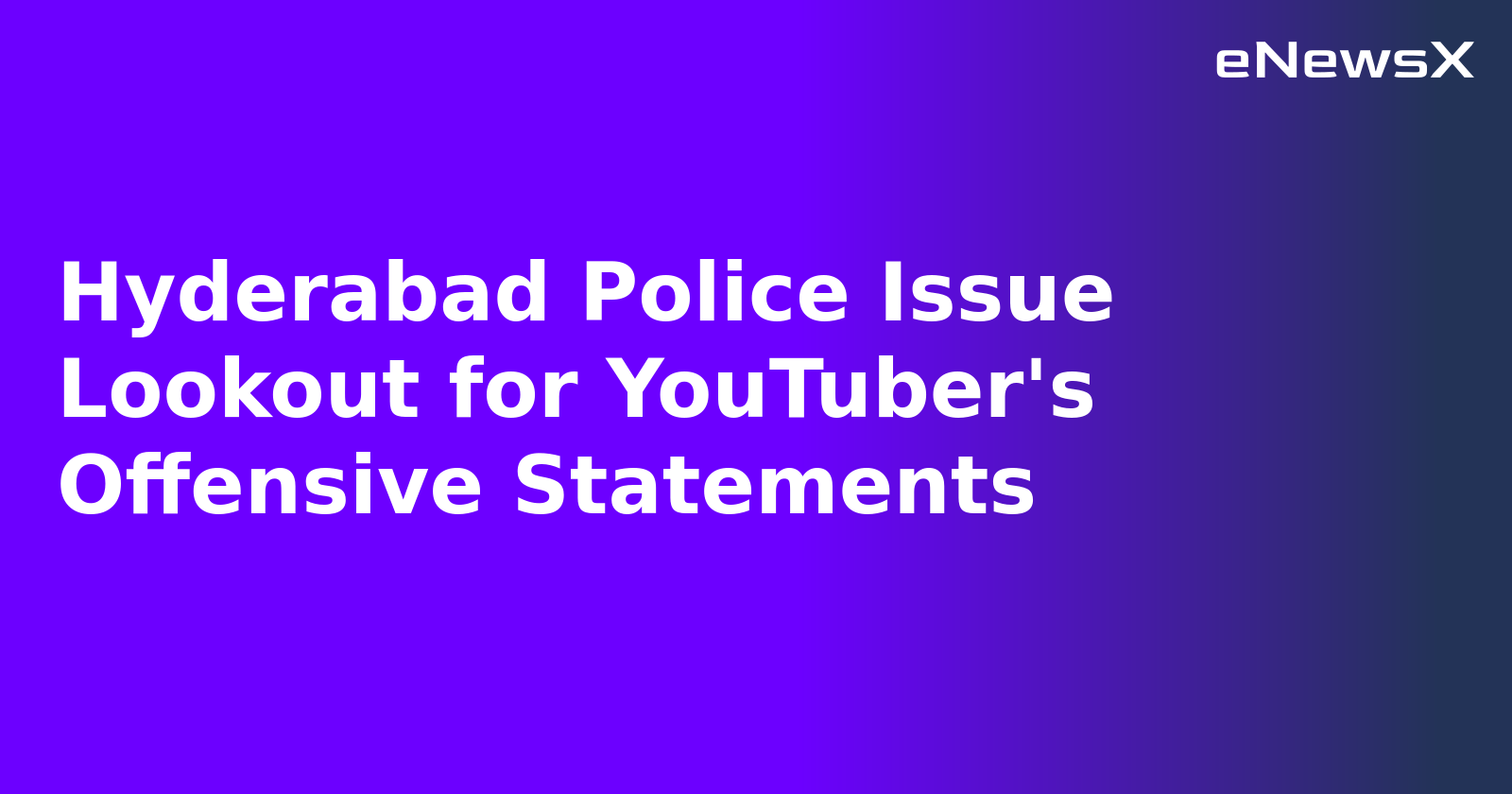 Hyderabad Police Issue Lookout for YouTuber's Offensive Statements.webp