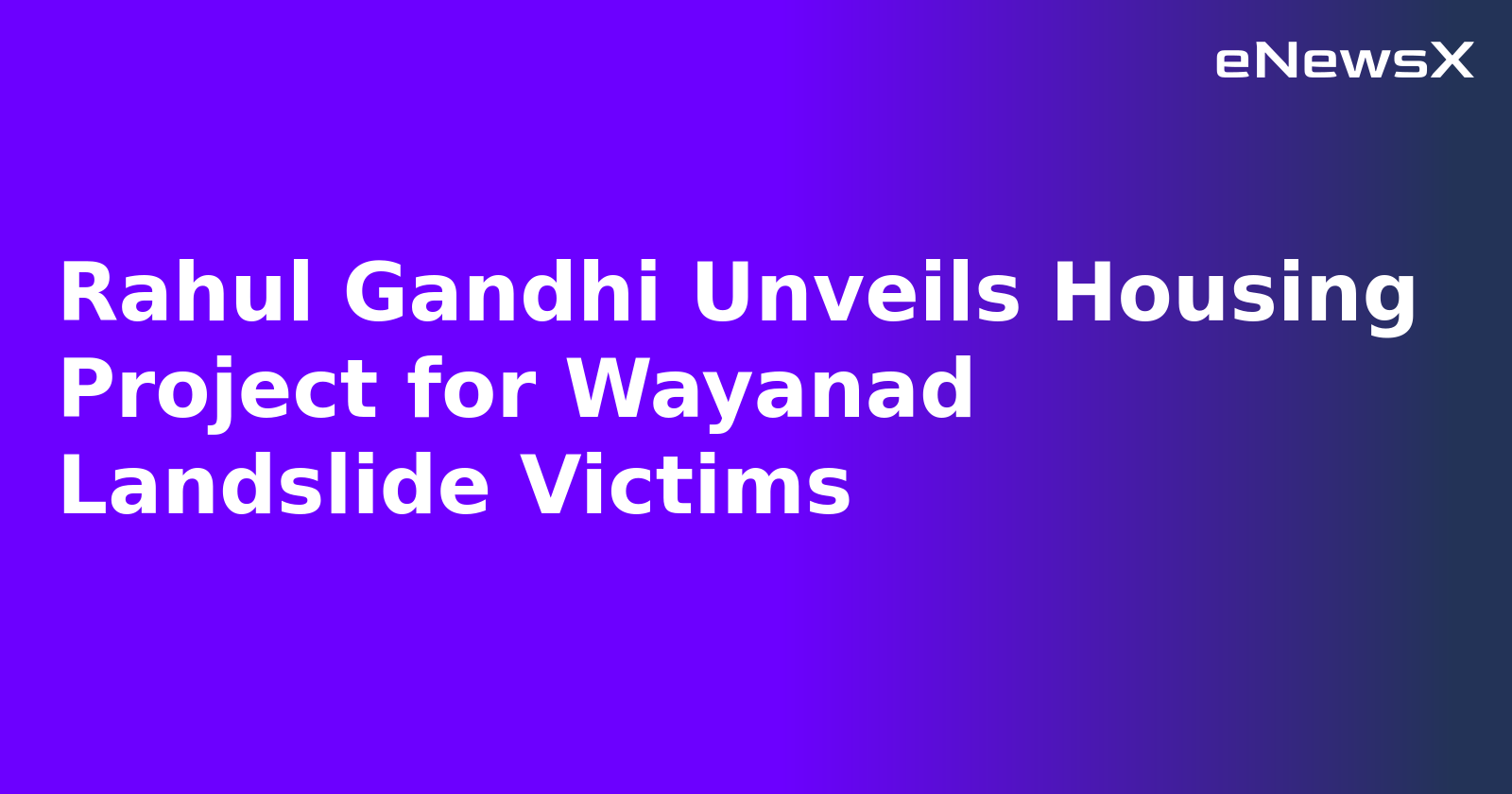 Rahul Gandhi Unveils Housing Project for Wayanad Landslide Victims.webp