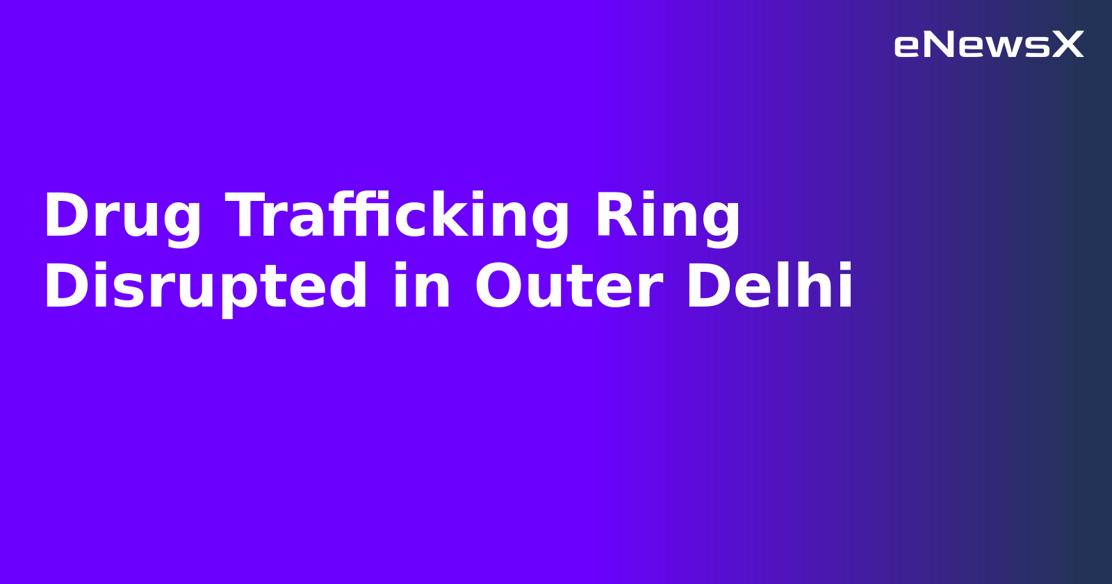 Drug Trafficking Ring Disrupted in Outer Delhi.webp Drug Trafficking Ring Disrupted in Outer Delhi.webp