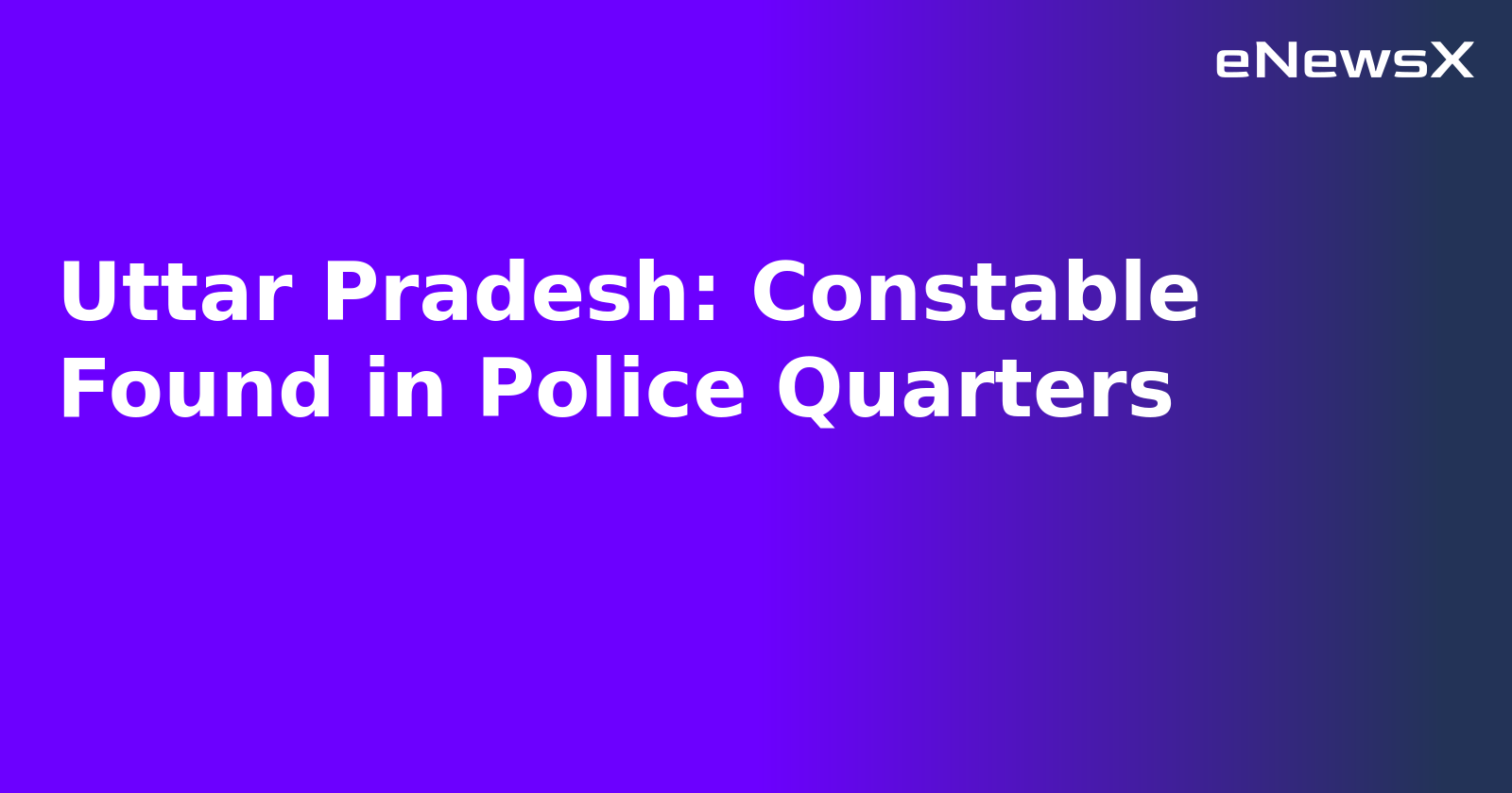 Uttar Pradesh: Constable Found in Police Quarters.webp Uttar Pradesh: Constable Found in Police Quarters.webp