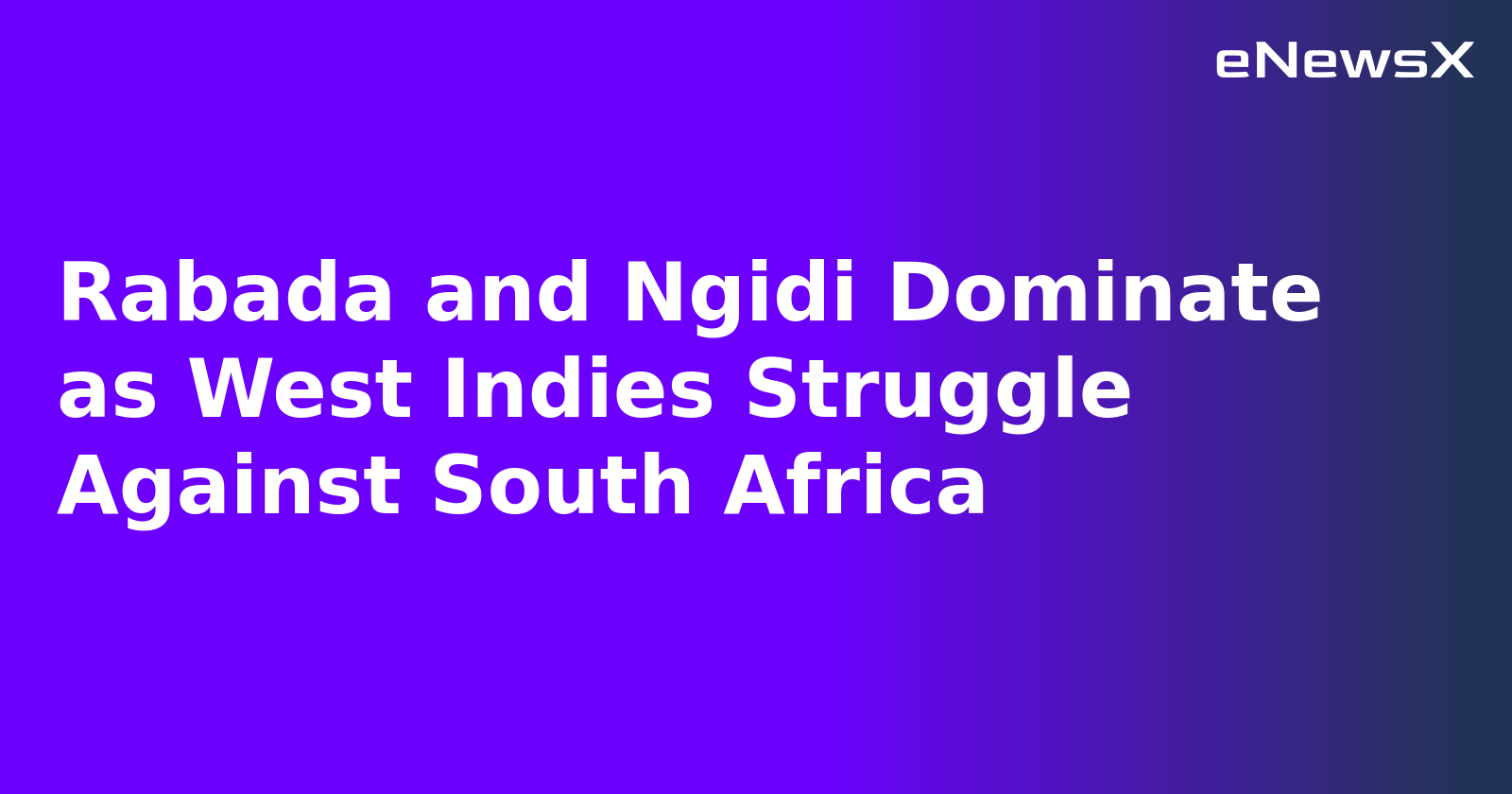 Rabada and Ngidi Dominate as West Indies Struggle Against South Africa