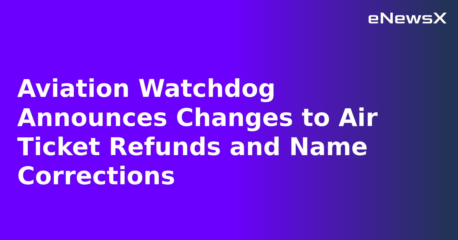 Aviation Watchdog Announces Changes to Air Ticket Refunds and Name Corrections.webp