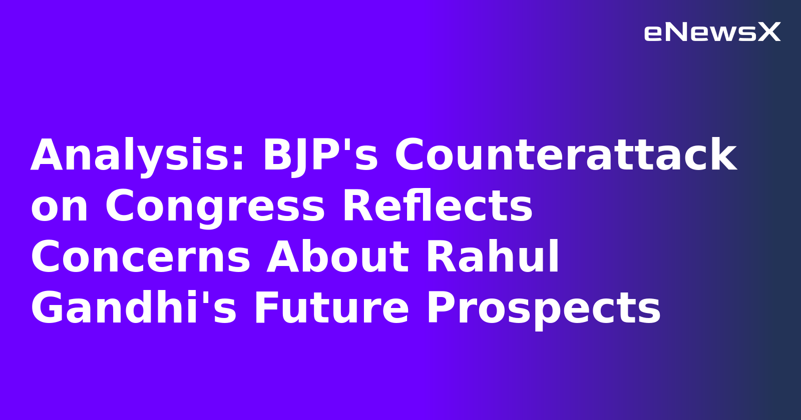 Analysis: BJP's Counterattack on Congress Reflects Concerns About Rahul Gandhi's Future Prosp...webp Analysis: BJP's Counterattack on Congress Reflects Concerns About Rahul Gandhi's Future Prosp...webp