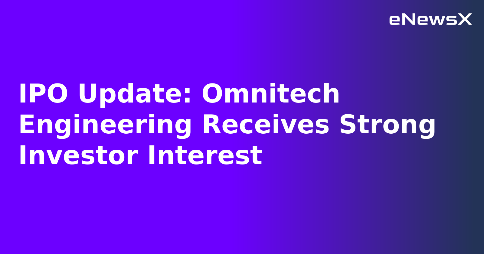 IPO Update: Omnitech Engineering Receives Strong Investor Interest.webp