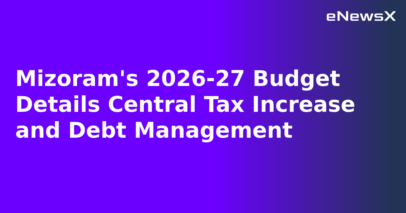 Mizoram's 2026-27 Budget Details Central Tax Increase and Debt Management.webp Mizoram's 2026-27 Budget Details Central Tax Increase and Debt Management.webp