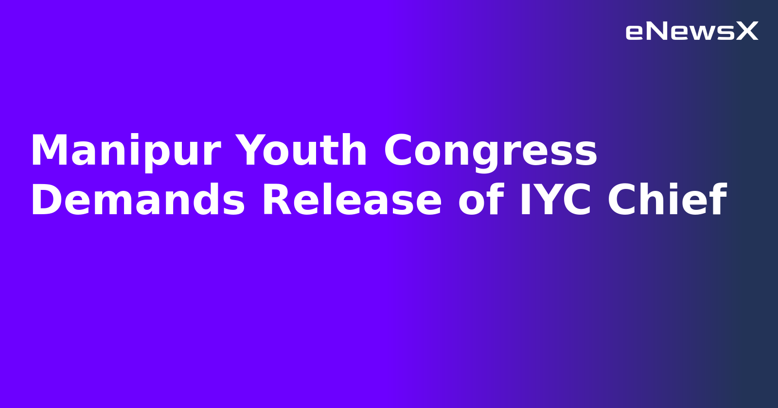 Manipur Youth Congress Demands Release of IYC Chief.webp Manipur Youth Congress Demands Release of IYC Chief.webp