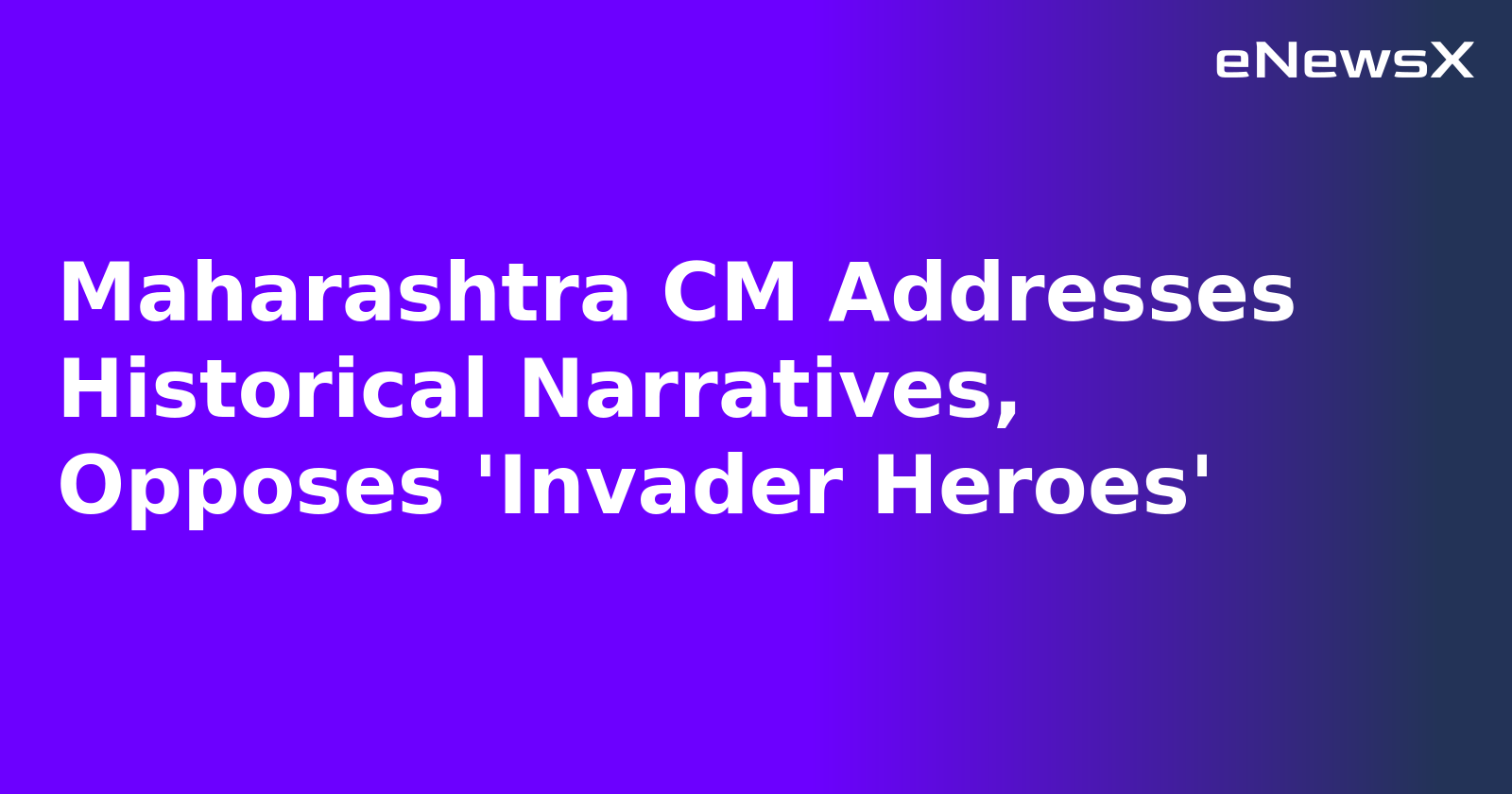 Maharashtra CM Addresses Historical Narratives, Opposes 'Invader Heroes'.webp