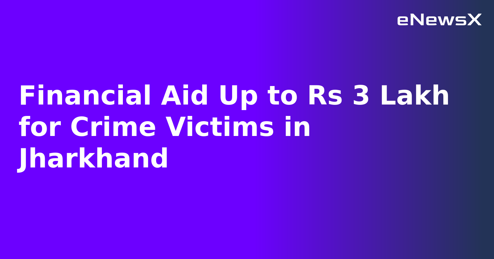 Financial Aid Up to Rs 3 Lakh for Crime Victims in Jharkhand.webp Financial Aid Up to Rs 3 Lakh for Crime Victims in Jharkhand.webp