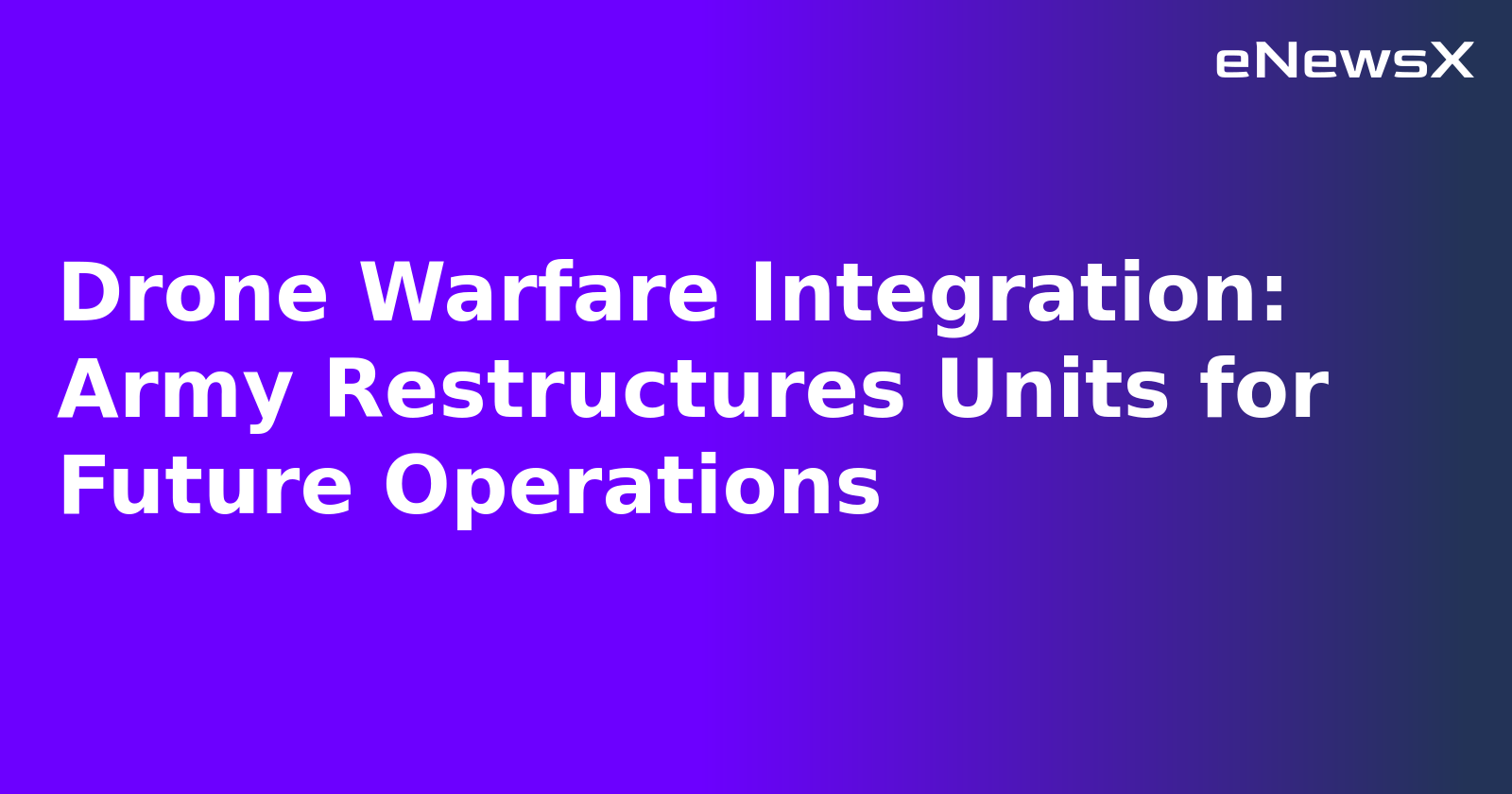 Drone Warfare Integration: Army Restructures Units for Future Operations.webp Drone Warfare Integration: Army Restructures Units for Future Operations.webp
