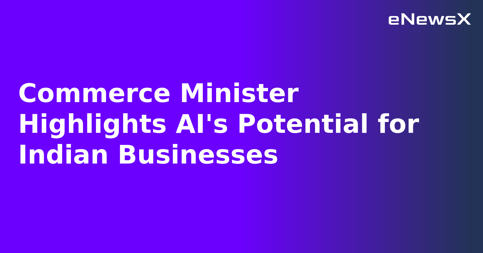 Commerce Minister Highlights AI's Potential for Indian Businesses.webp