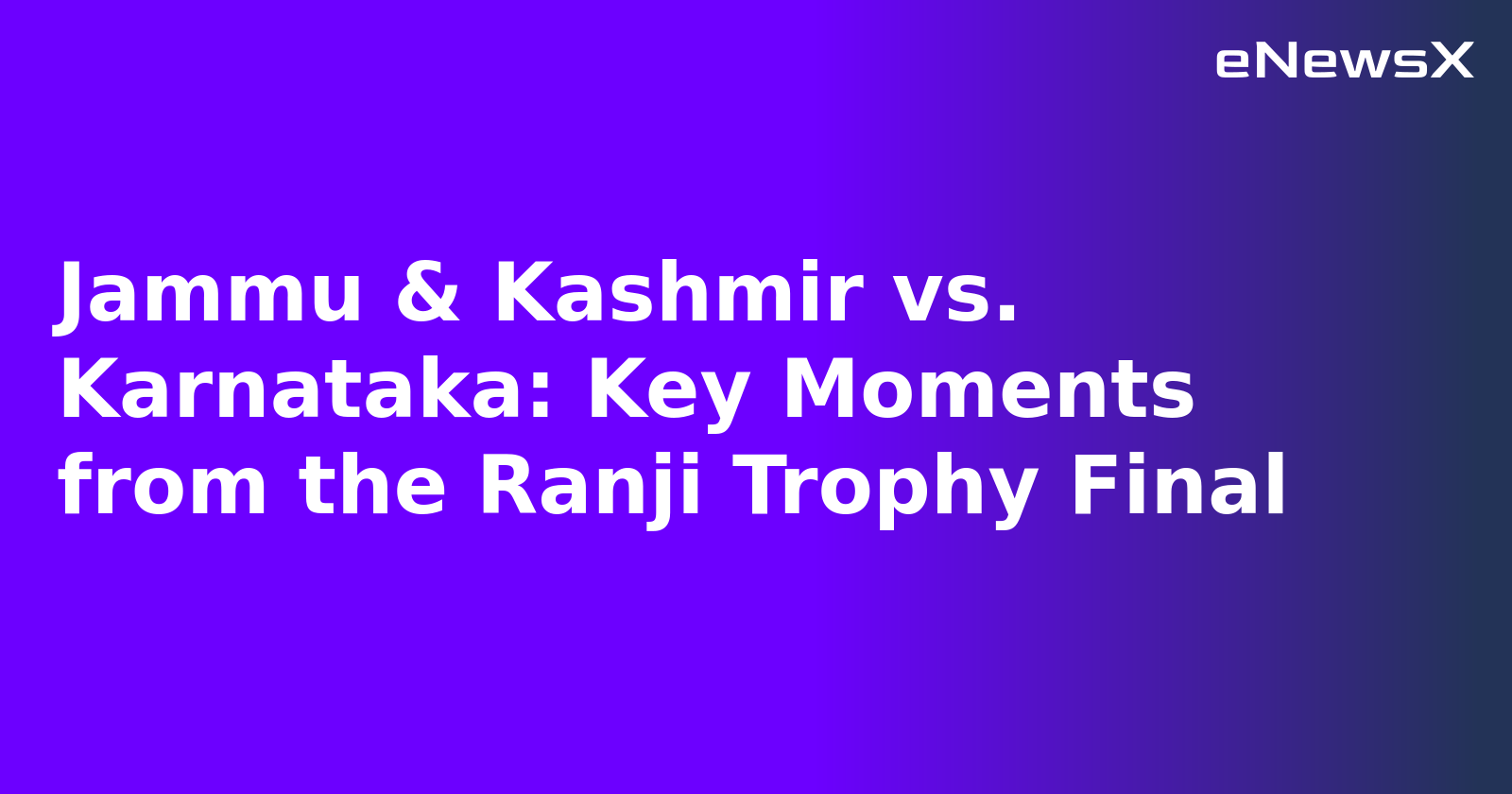 Jammu & Kashmir vs. Karnataka: Key Moments from the Ranji Trophy Final