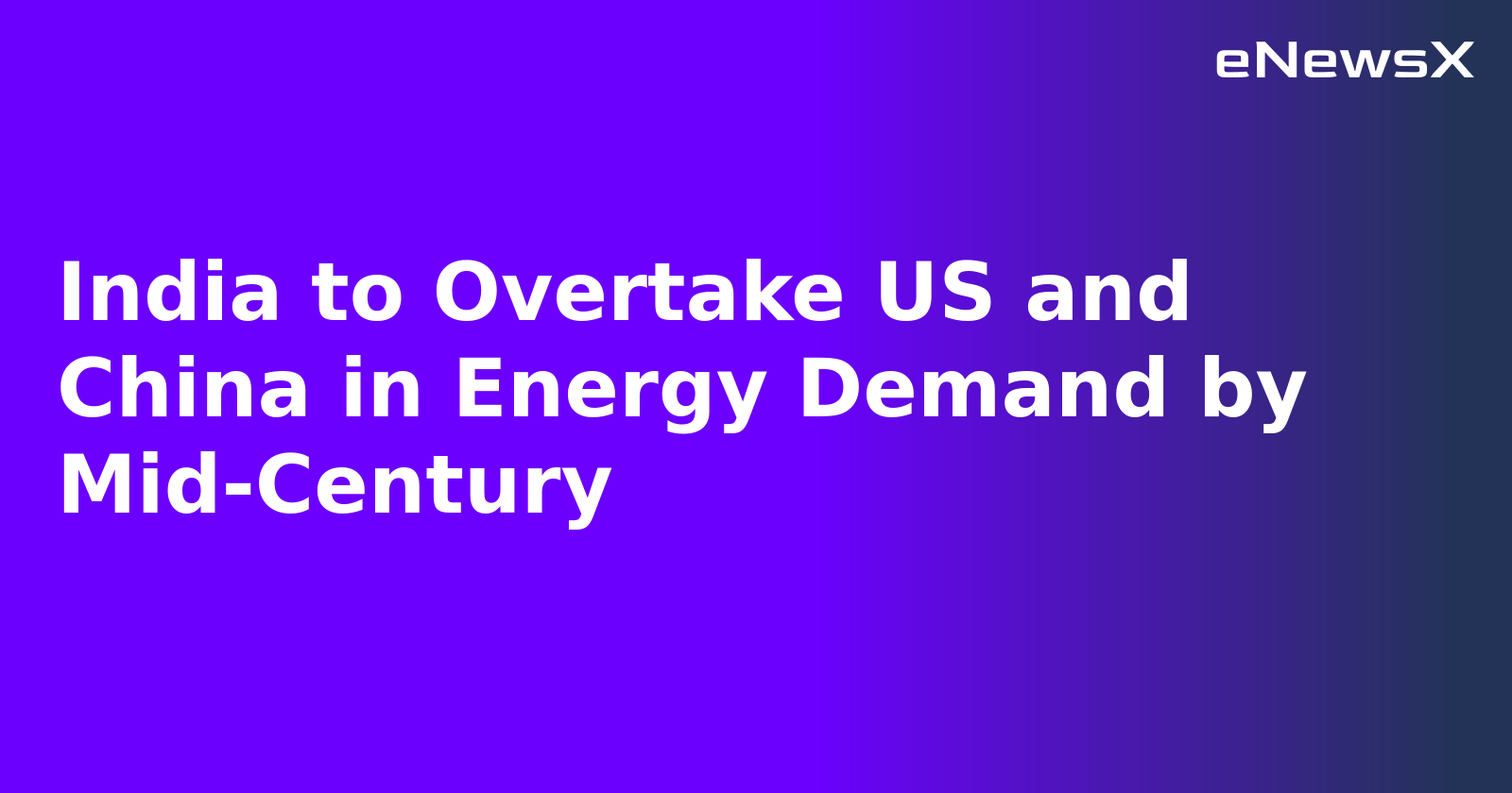 India to Overtake US and China in Energy Demand by Mid-Century.webp
