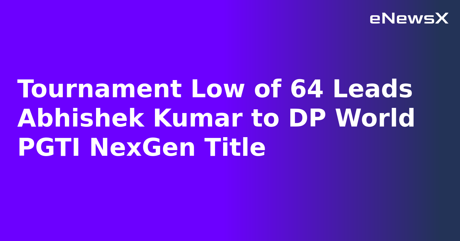 Tournament Low of 64 Leads Abhishek Kumar to DP World PGTI NexGen Title.webp