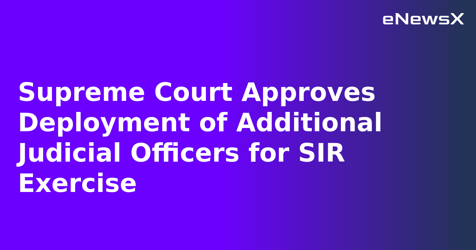 Supreme Court Approves Deployment of Additional Judicial Officers for SIR Exercise.webp Supreme Court Approves Deployment of Additional Judicial Officers for SIR Exercise.webp