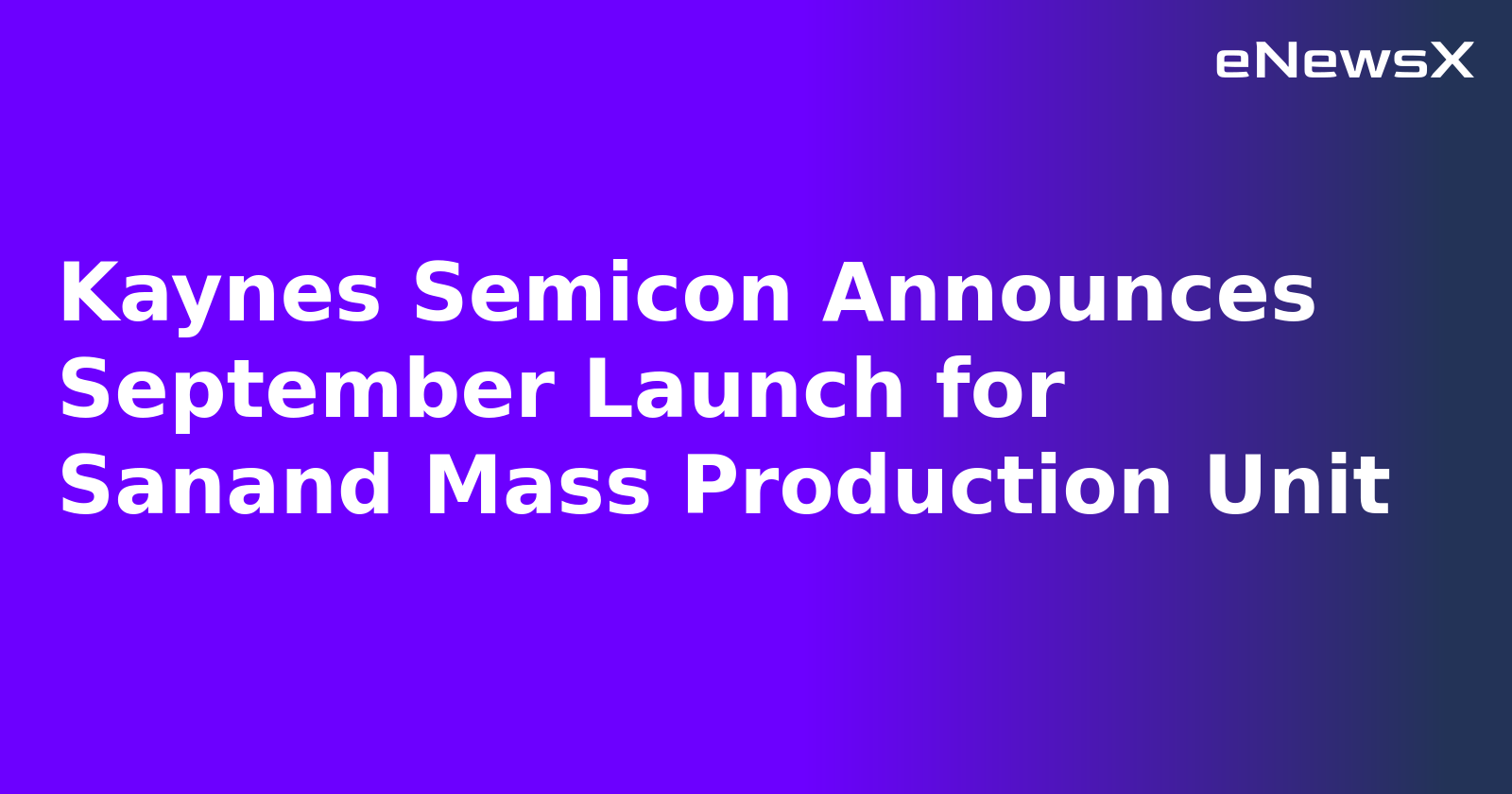 Kaynes Semicon Announces September Launch for Sanand Mass Production Unit.webp