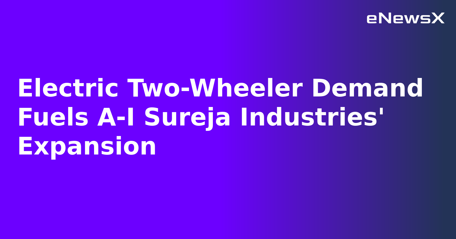 Electric Two-Wheeler Demand Fuels A-I Sureja Industries' Expansion.webp Electric Two-Wheeler Demand Fuels A-I Sureja Industries' Expansion.webp