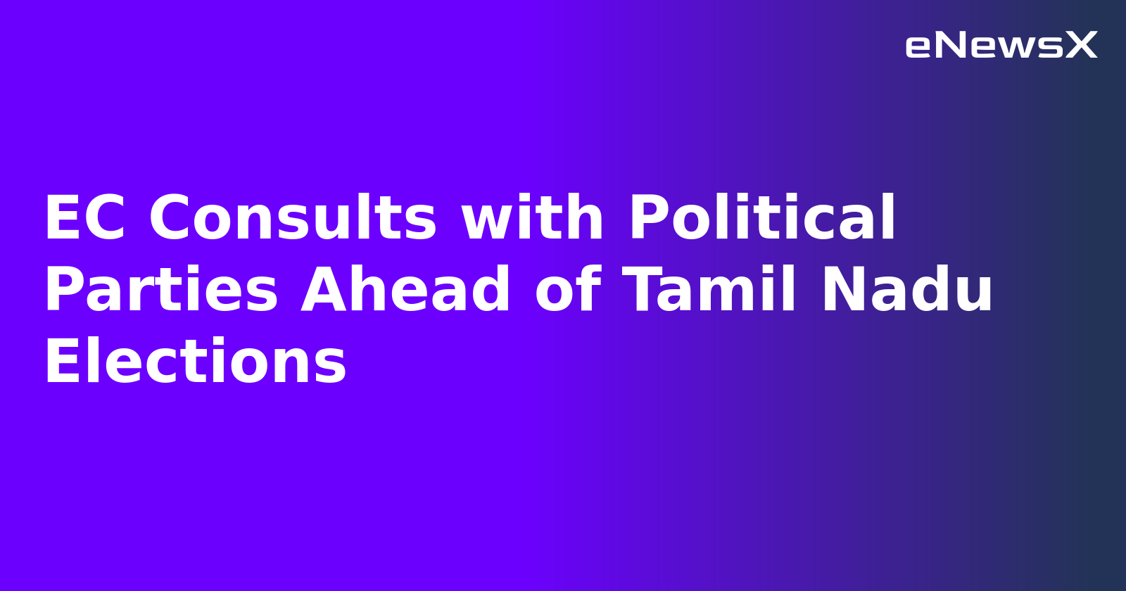 EC Consults with Political Parties Ahead of Tamil Nadu Elections.webp