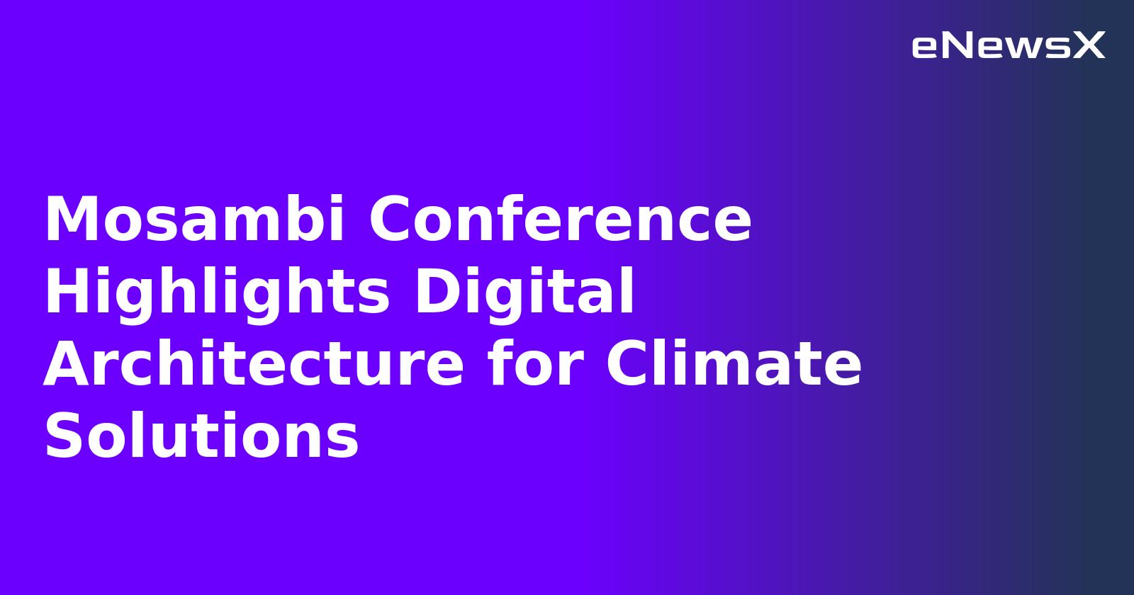 Mosambi Conference Highlights Digital Architecture for Climate Solutions.webp