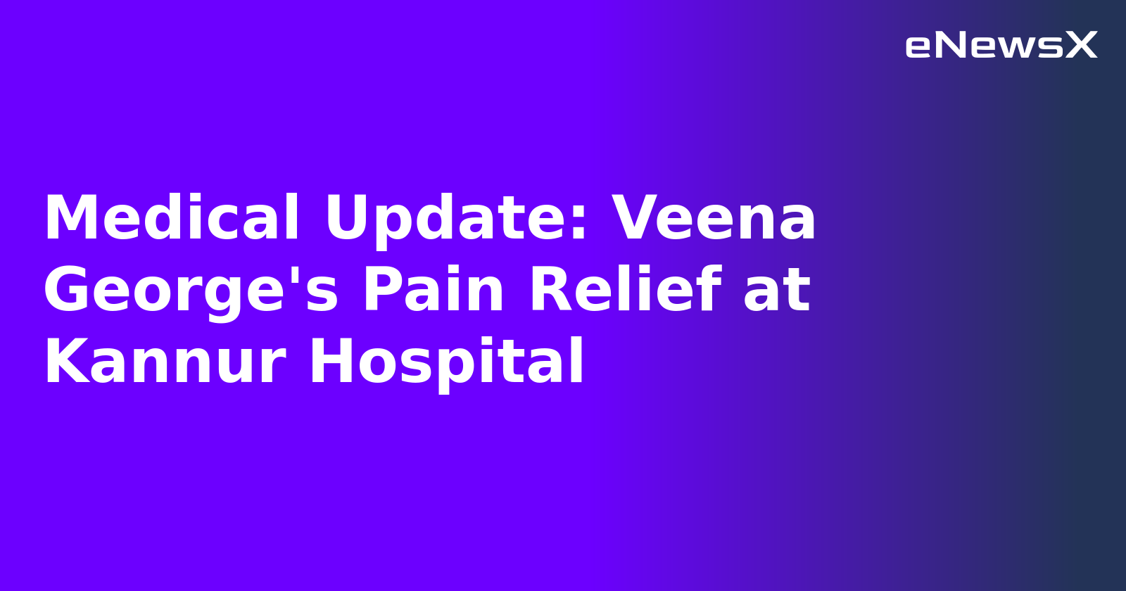 Medical Update: Veena George's Pain Relief at Kannur Hospital.webp