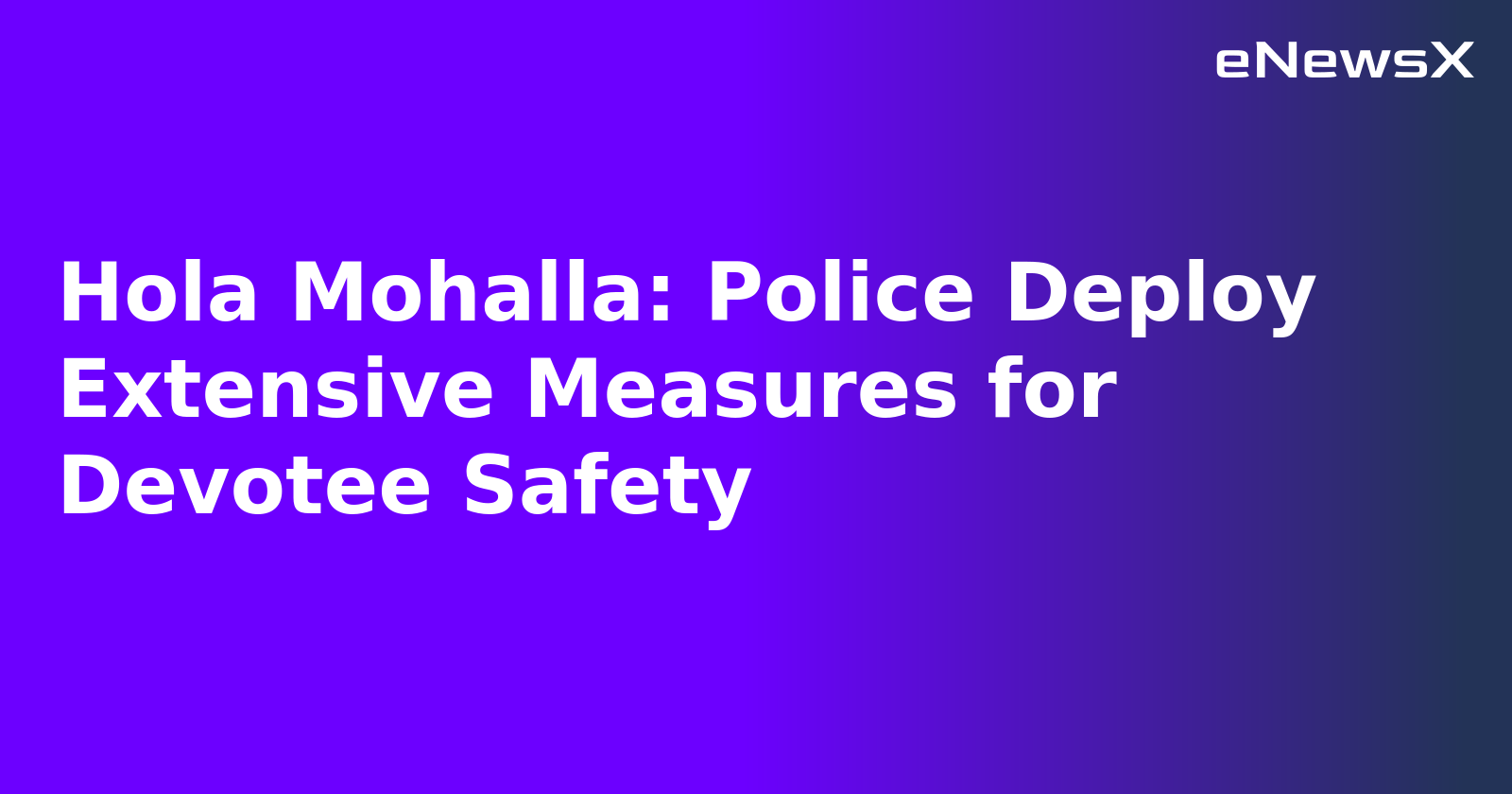 Hola Mohalla: Police Deploy Extensive Measures for Devotee Safety.webp