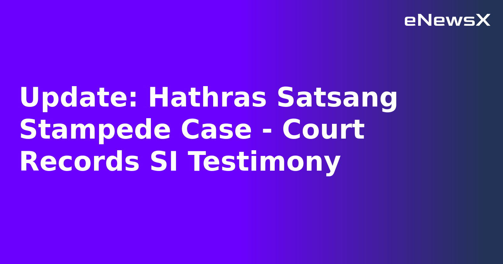 Update: Hathras Satsang Stampede Case - Court Records SI Testimony.webp