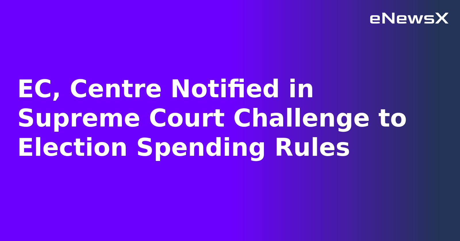 EC, Centre Notified in Supreme Court Challenge to Election Spending Rules.webp