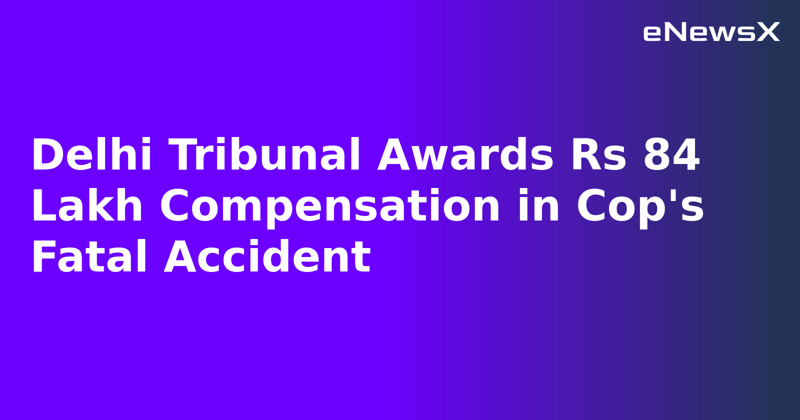 Delhi Tribunal Awards Rs 84 Lakh Compensation in Cop's Fatal Accident.webp