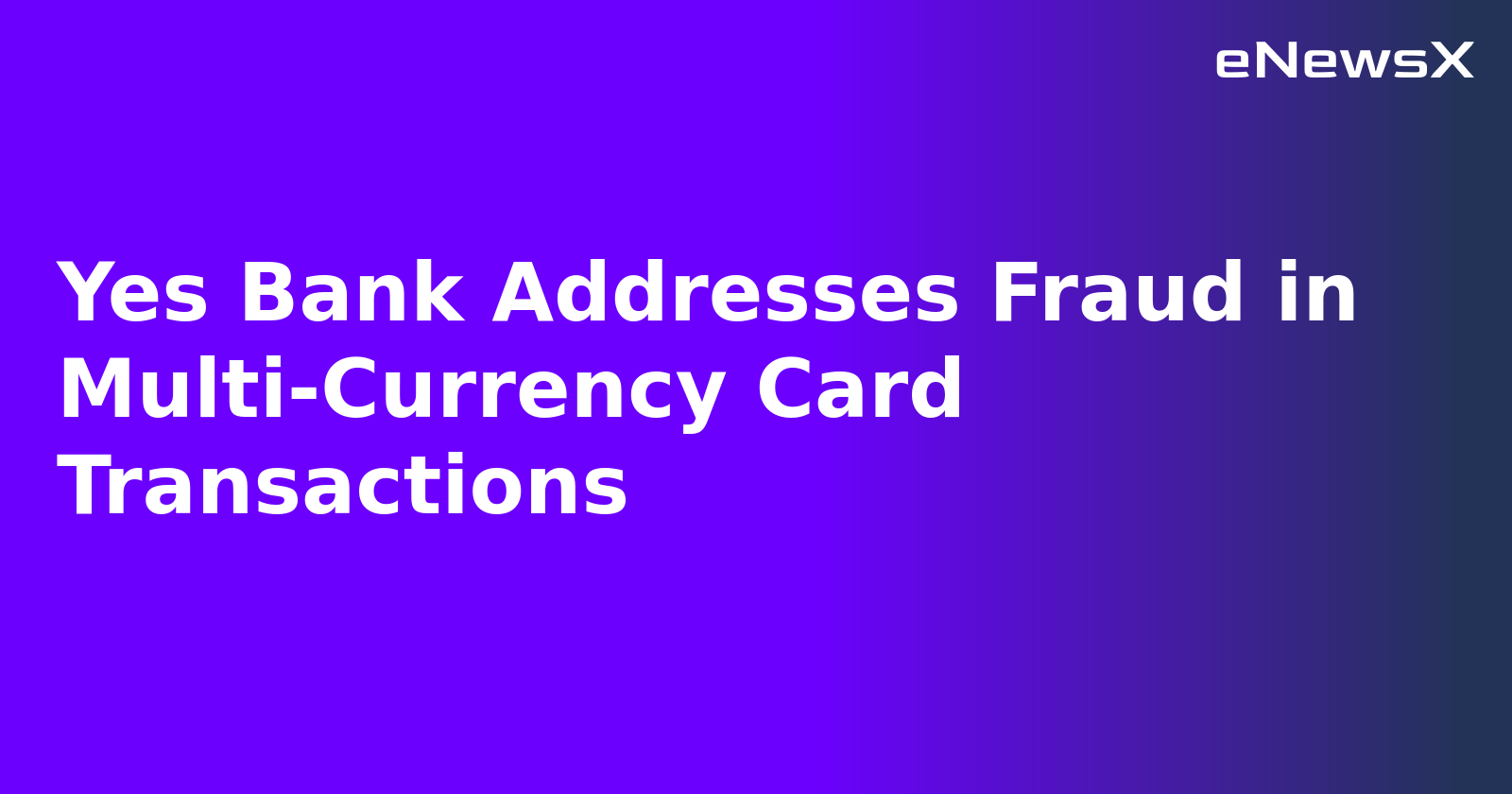 Yes Bank Addresses Fraud in Multi-Currency Card Transactions.webp
