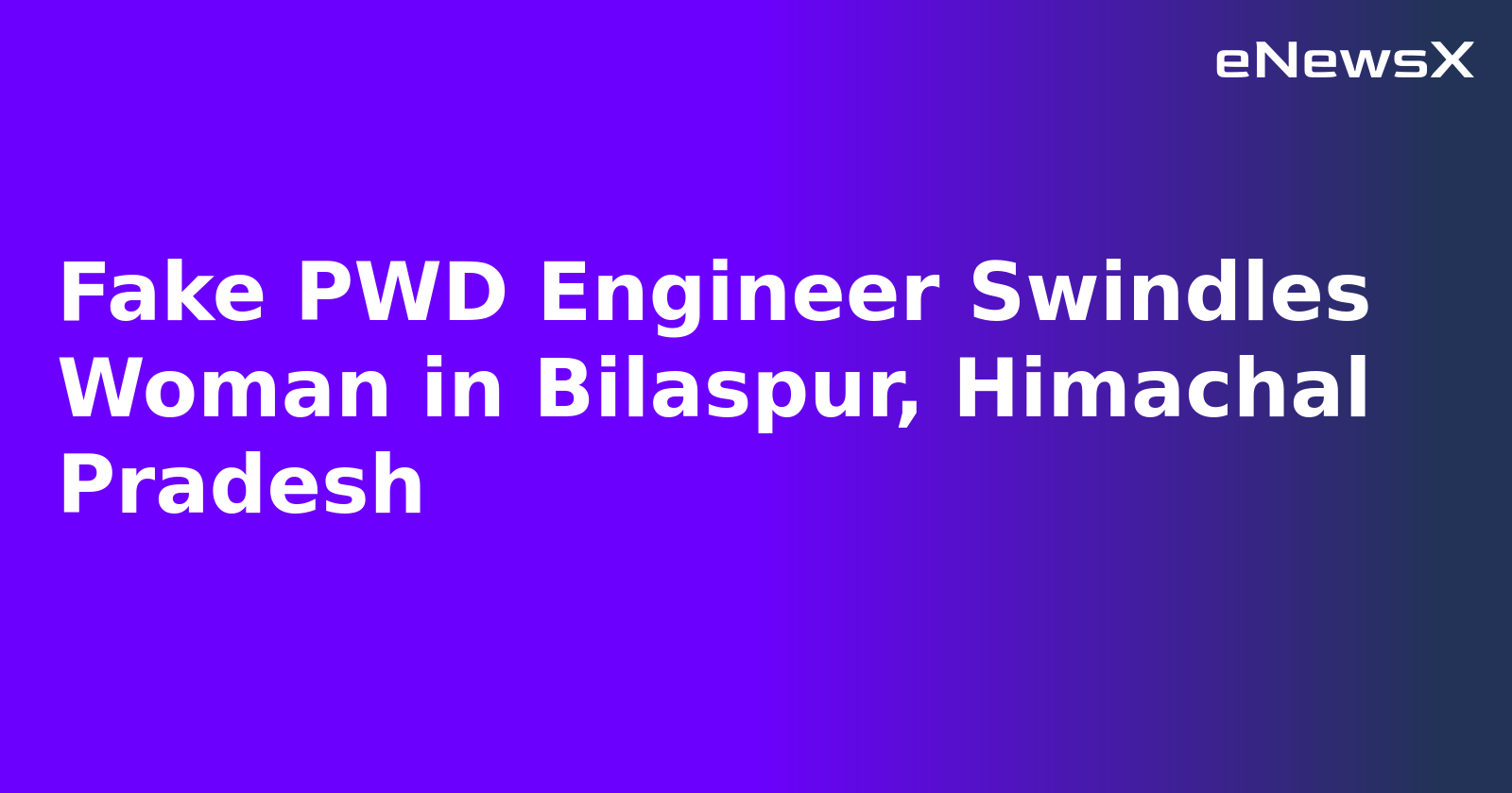 Fake PWD Engineer Swindles Woman in Bilaspur, Himachal Pradesh.webp