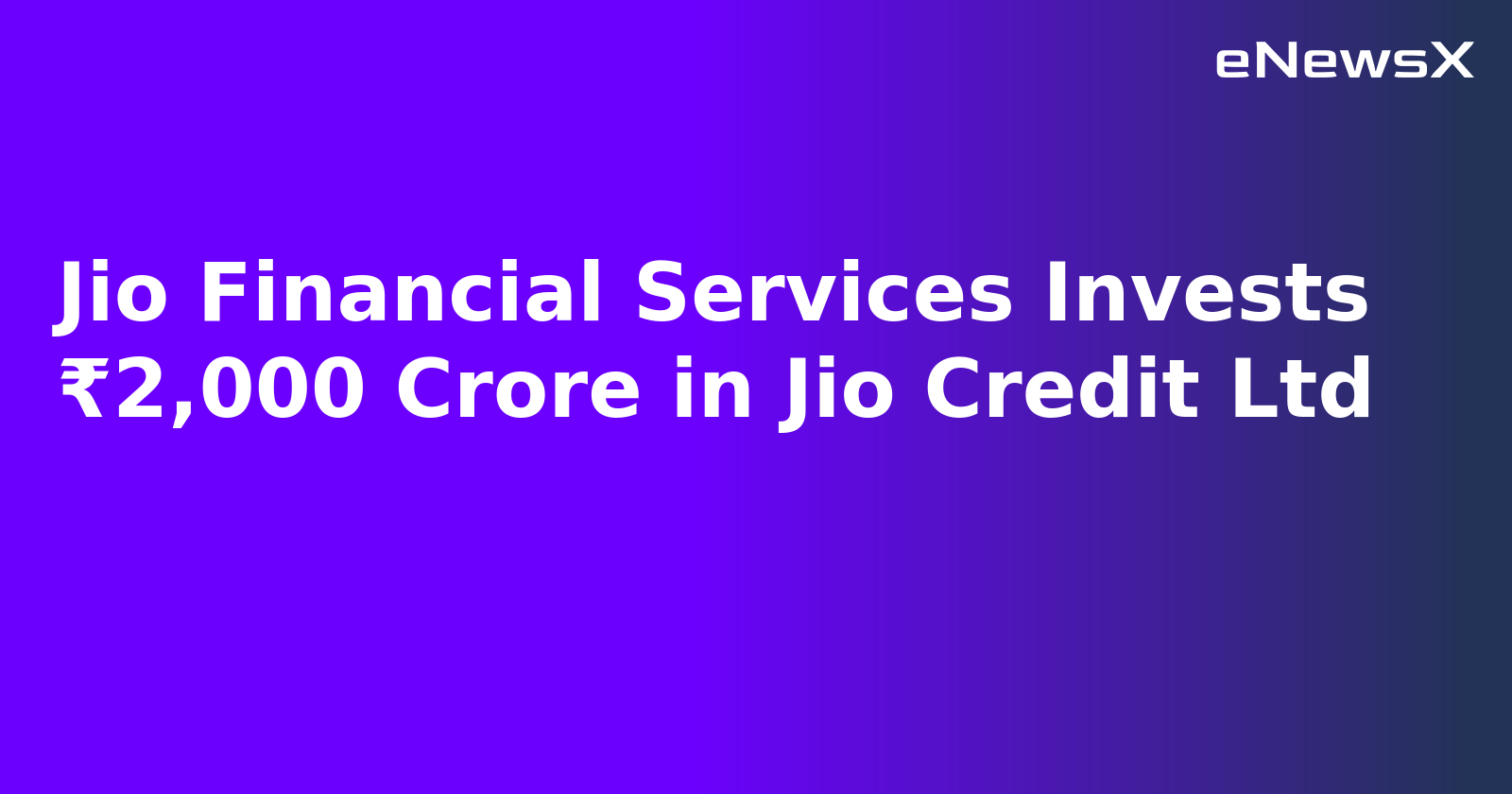 Jio Financial Services Invests ₹2,000 Crore in Jio Credit Ltd.webp Jio Financial Services Invests ₹2,000 Crore in Jio Credit Ltd.webp