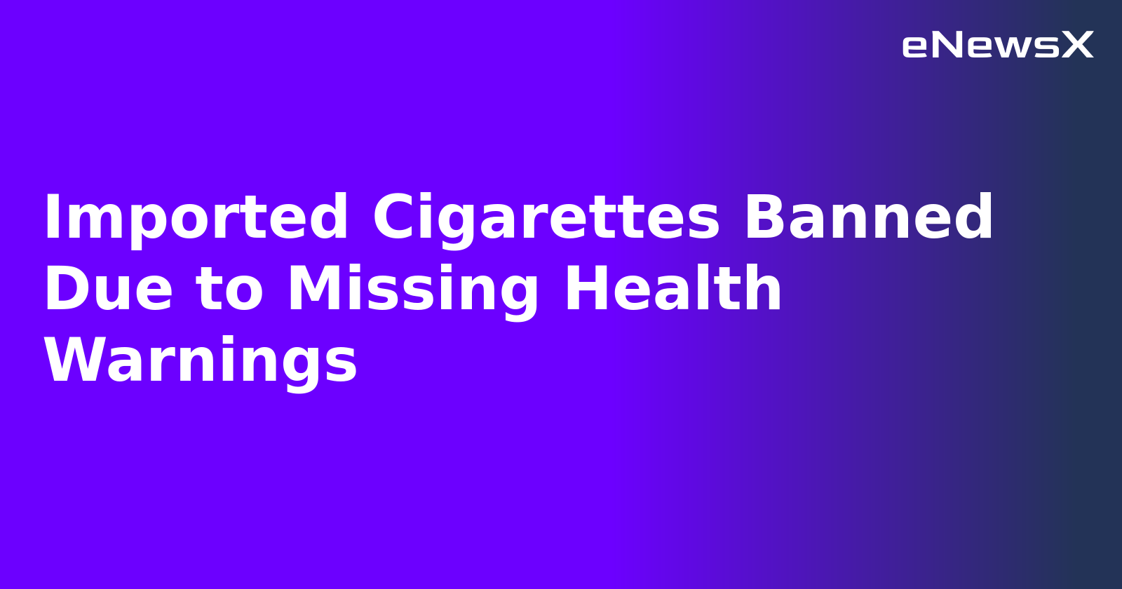 Imported Cigarettes Banned Due to Missing Health Warnings.webp