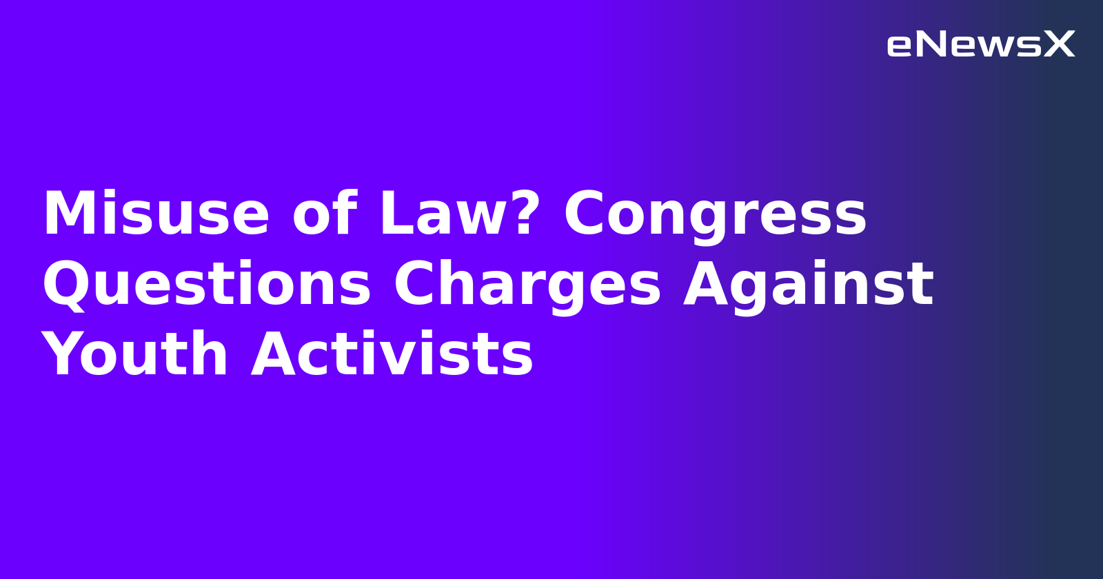 Misuse of Law? Congress Questions Charges Against Youth Activists.webp