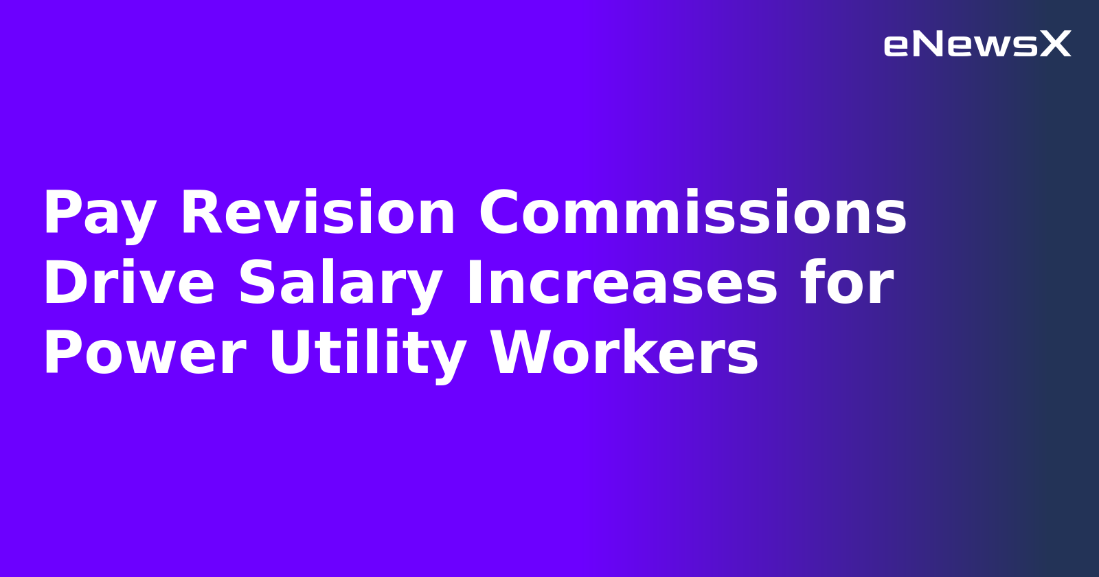 Pay Revision Commissions Drive Salary Increases for Power Utility Workers.webp