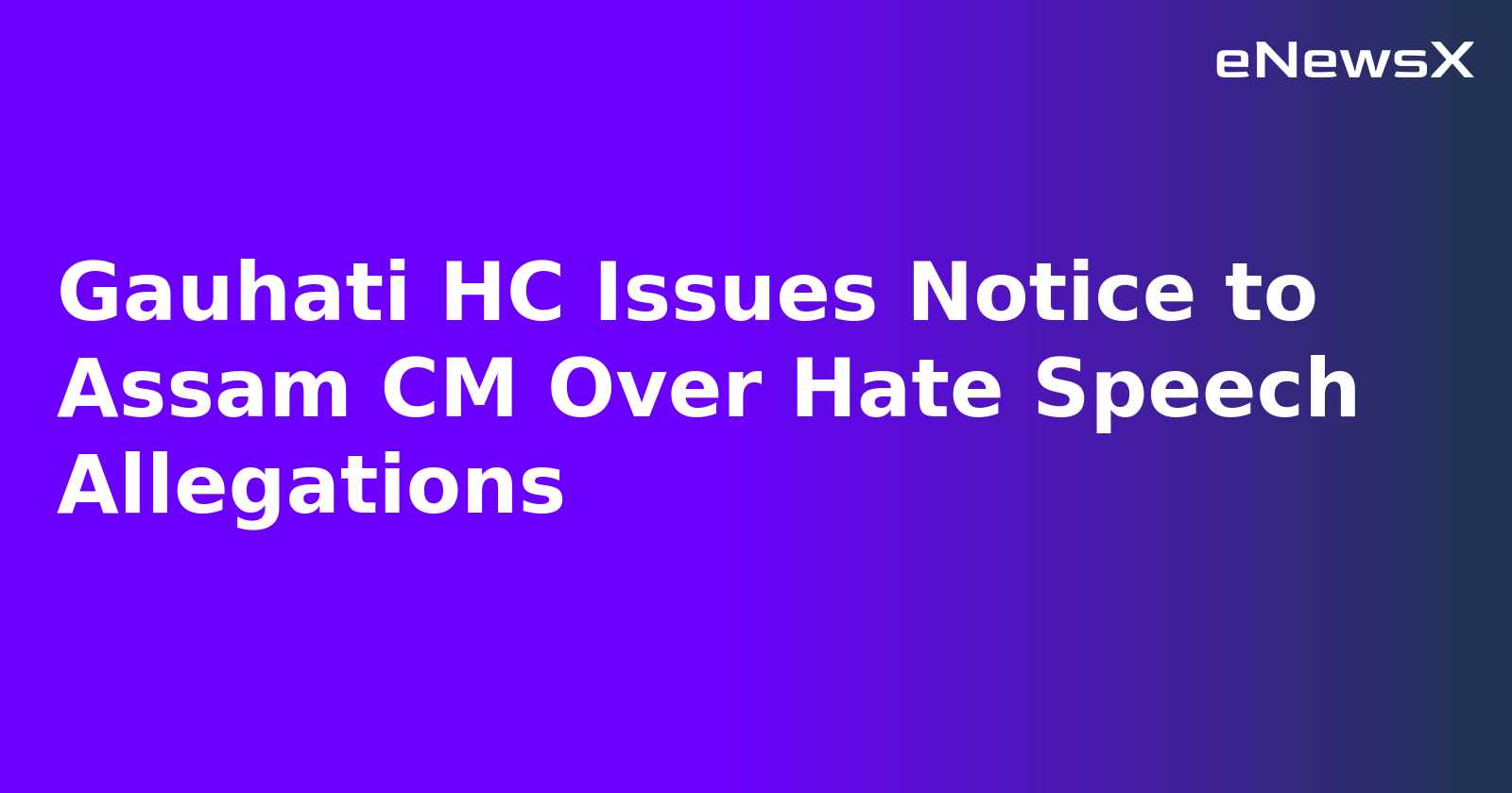 Gauhati HC Issues Notice to Assam CM Over Hate Speech Allegations.webp