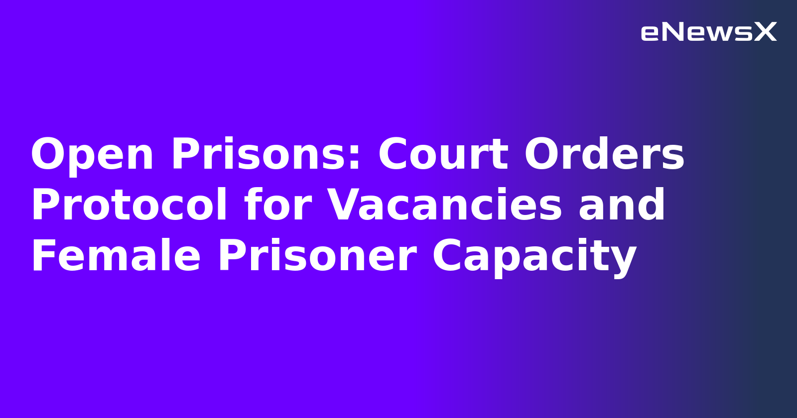 Open Prisons: Court Orders Protocol for Vacancies and Female Prisoner Capacity.webp